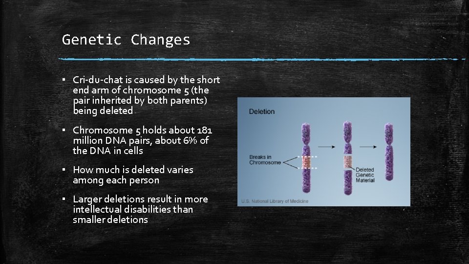 Genetic Changes ▪ Cri-du-chat is caused by the short end arm of chromosome 5