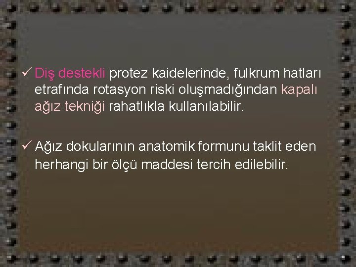 ü Diş destekli protez kaidelerinde, fulkrum hatları etrafında rotasyon riski oluşmadığından kapalı ağız tekniği