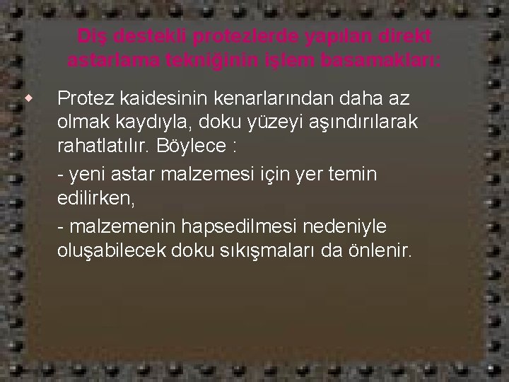 Diş destekli protezlerde yapılan direkt astarlama tekniğinin işlem basamakları: w Protez kaidesinin kenarlarından daha