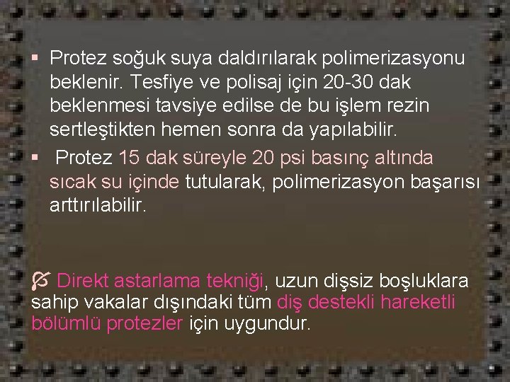 § Protez soğuk suya daldırılarak polimerizasyonu beklenir. Tesfiye ve polisaj için 20 -30 dak