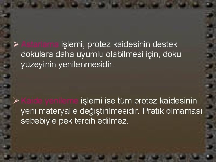 Ø Astarlama işlemi, protez kaidesinin destek dokulara daha uyumlu olabilmesi için, doku yüzeyinin yenilenmesidir.