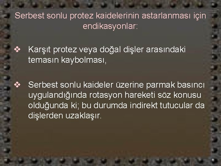 Serbest sonlu protez kaidelerinin astarlanması için endikasyonlar: v Karşıt protez veya doğal dişler arasındaki