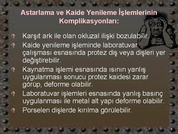 Astarlama ve Kaide Yenileme İşlemlerinin Komplikasyonları: D D D Karşıt ark ile olan okluzal