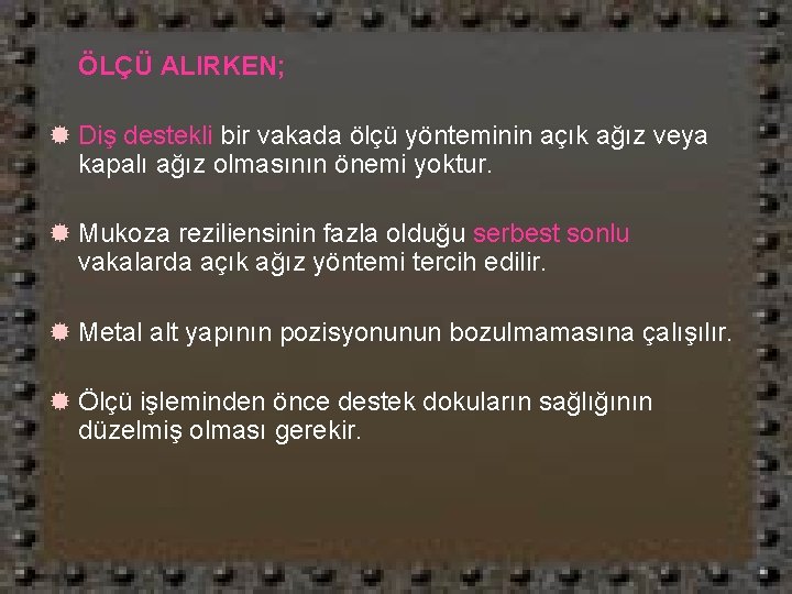 ÖLÇÜ ALIRKEN; ® Diş destekli bir vakada ölçü yönteminin açık ağız veya kapalı ağız