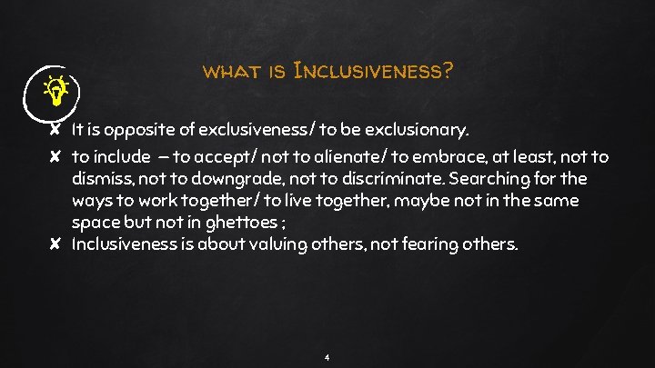 what is Inclusiveness? ✘ It is opposite of exclusiveness/ to be exclusionary. ✘ to