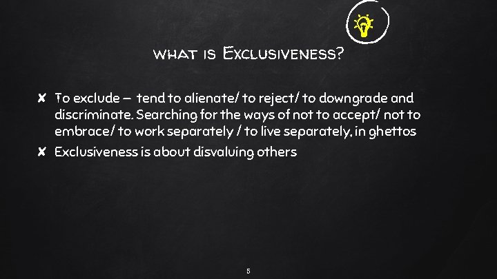 what is Exclusiveness? ✘ To exclude — tend to alienate/ to reject/ to downgrade