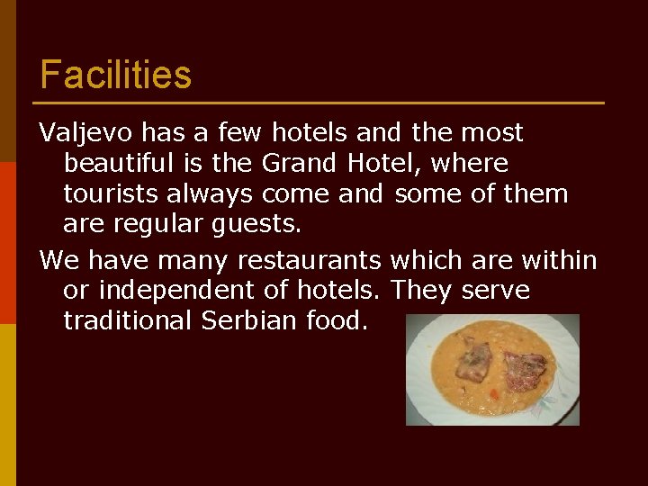 Facilities Valjevo has a few hotels and the most beautiful is the Grand Hotel,