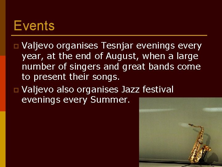 Events Valjevo organises Tesnjar evenings every year, at the end of August, when a