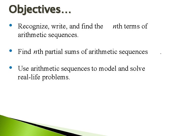 Objectives… • Recognize, write, and find the nth terms of arithmetic sequences. • Find