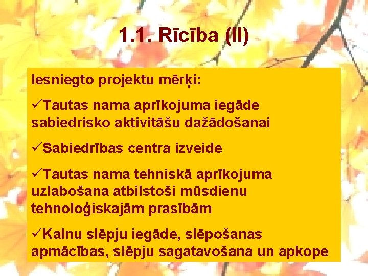 1. 1. Rīcība (II) Iesniegto projektu mērķi: üTautas nama aprīkojuma iegāde sabiedrisko aktivitāšu dažādošanai