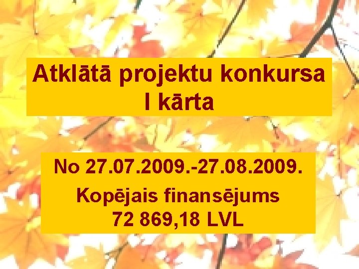 Atklātā projektu konkursa I kārta No 27. 07. 2009. -27. 08. 2009. Kopējais finansējums