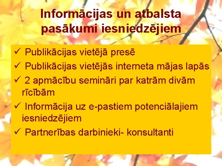 Informācijas un atbalsta pasākumi iesniedzējiem ü Publikācijas vietējā presē ü Publikācijas vietējās interneta mājas