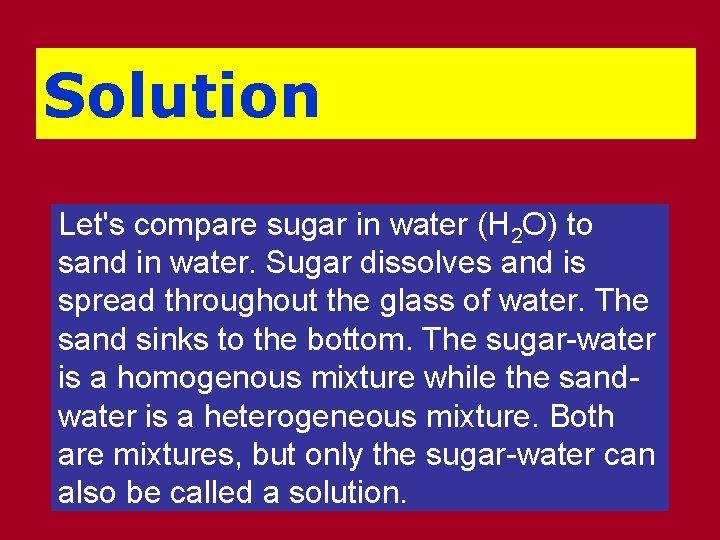 Solution Let's compare sugar in water (H 2 O) to sand in water. Sugar