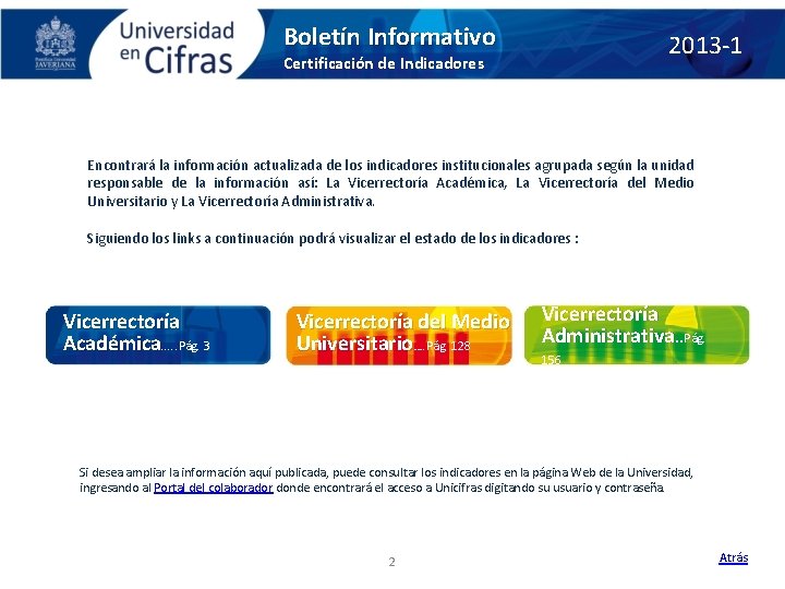 Boletín Informativo 2013 -1 Certificación de Indicadores Encontrará la información actualizada de los indicadores