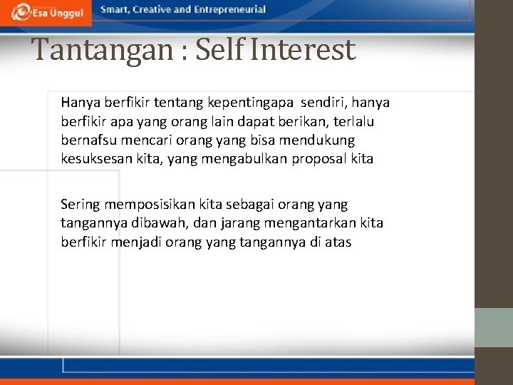 Tantangan : Self Interest Hanya berfikir tentang kepentingapa sendiri, hanya berfikir apa yang orang