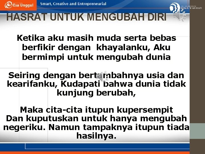 HASRAT UNTUK MENGUBAH DIRI Ketika aku masih muda serta bebas berfikir dengan khayalanku, Aku