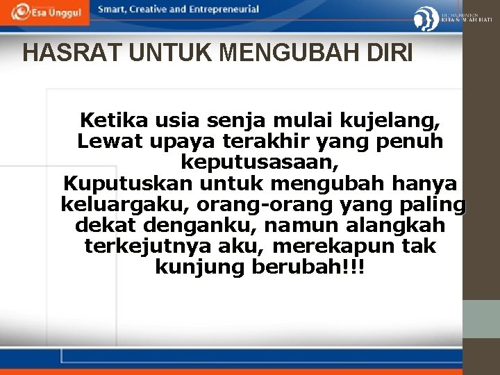 HASRAT UNTUK MENGUBAH DIRI Ketika usia senja mulai kujelang, Lewat upaya terakhir yang penuh