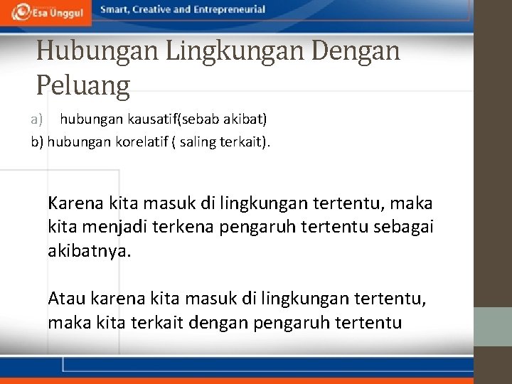 Hubungan Lingkungan Dengan Peluang a) hubungan kausatif(sebab akibat) b) hubungan korelatif ( saling terkait).