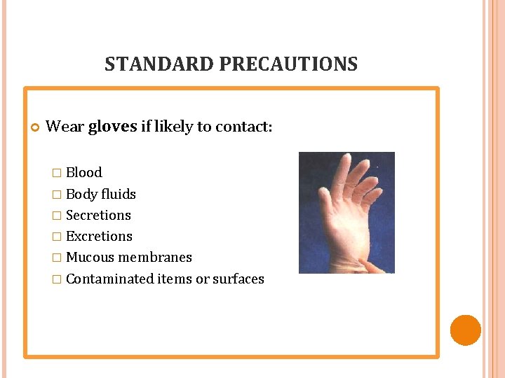 STANDARD PRECAUTIONS Wear gloves if likely to contact: � Blood � Body fluids �
