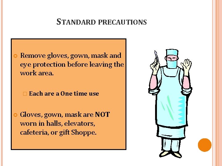 STANDARD PRECAUTIONS Remove gloves, gown, mask and eye protection before leaving the work area.