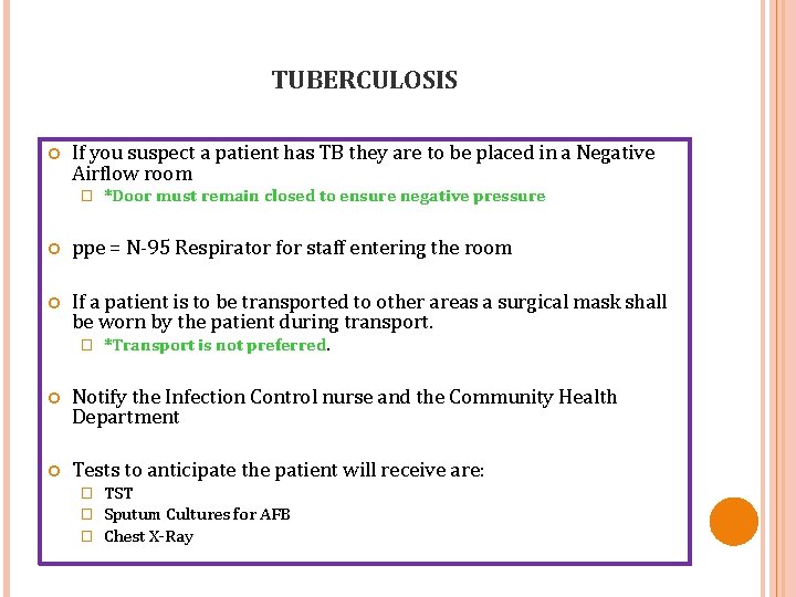 TUBERCULOSIS If you suspect a patient has TB they are to be placed in