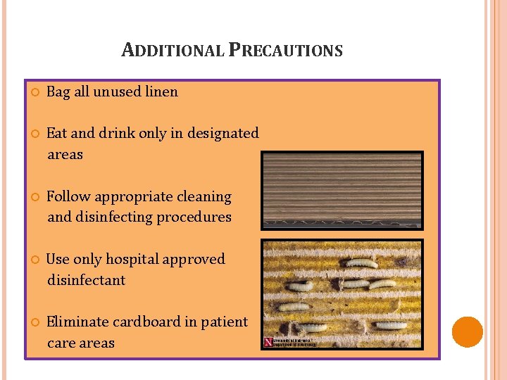 ADDITIONAL PRECAUTIONS Bag all unused linen Eat and drink only in designated areas Follow