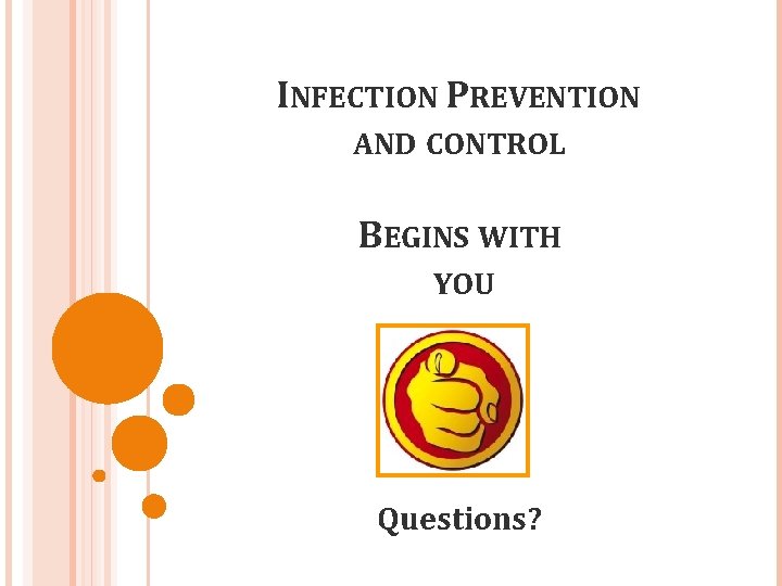 INFECTION PREVENTION AND CONTROL BEGINS WITH YOU Questions? 
