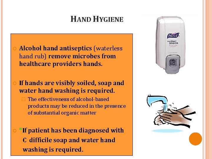 HAND HYGIENE Alcohol hand antiseptics (waterless hand rub) remove microbes from healthcare providers hands.