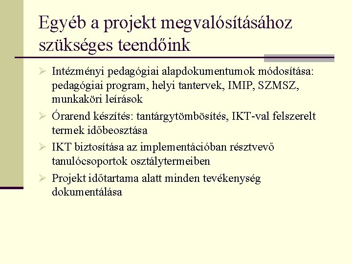 Egyéb a projekt megvalósításához szükséges teendőink Ø Intézményi pedagógiai alapdokumentumok módosítása: pedagógiai program, helyi