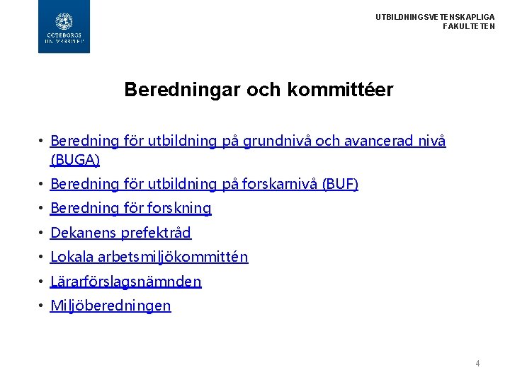 UTBILDNINGSVETENSKAPLIGA FAKULTETEN Beredningar och kommittéer • Beredning för utbildning på grundnivå och avancerad nivå