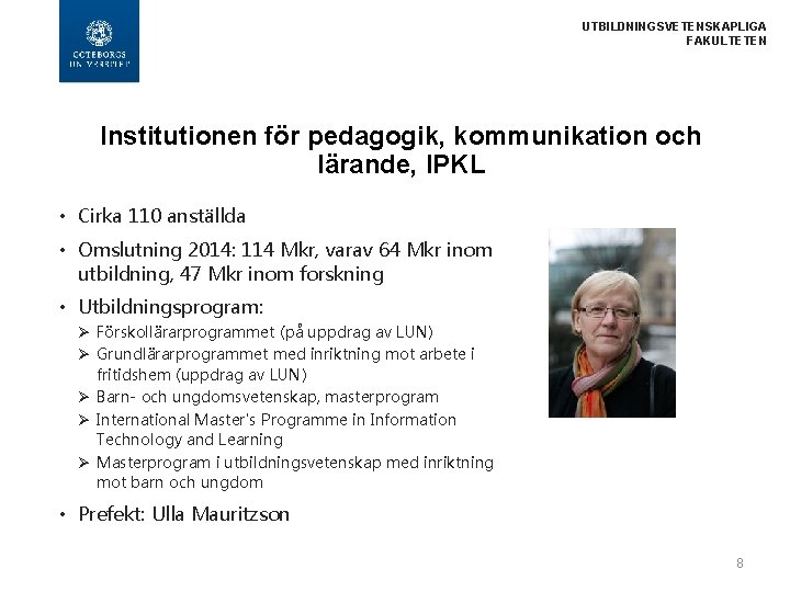 UTBILDNINGSVETENSKAPLIGA FAKULTETEN Institutionen för pedagogik, kommunikation och lärande, IPKL • Cirka 110 anställda •