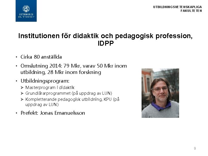 UTBILDNINGSVETENSKAPLIGA FAKULTETEN Institutionen för didaktik och pedagogisk profession, IDPP • Cirka 80 anställda •