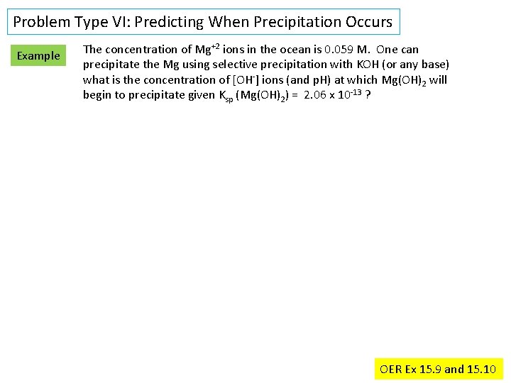 Problem Type VI: Predicting When Precipitation Occurs Example The concentration of Mg+2 ions in