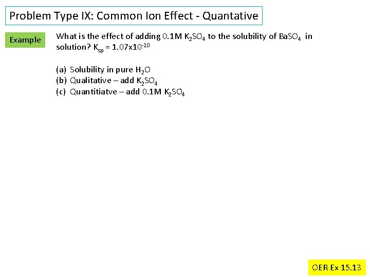 Problem Type IX: Common Ion Effect - Quantative Example What is the effect of
