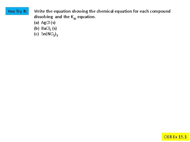 You Try It: Write the equation showing the chemical equation for each compound dissolving