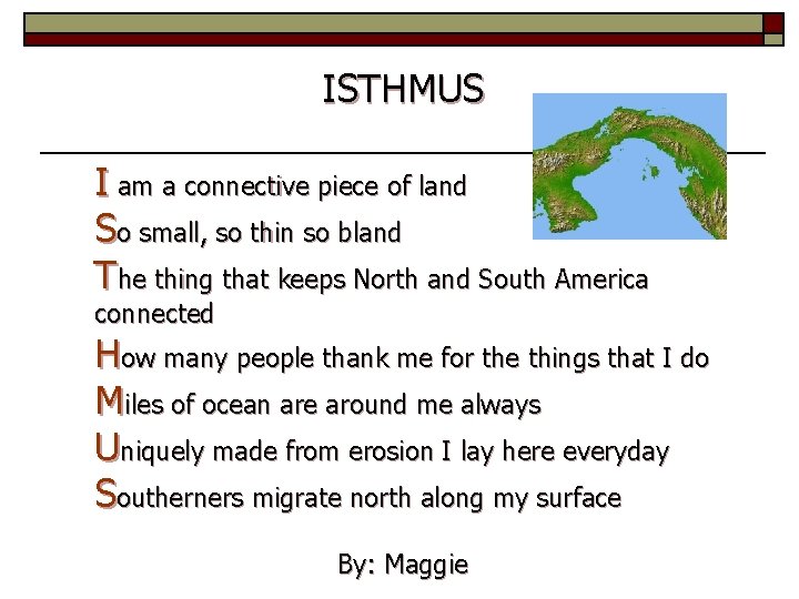 ISTHMUS I am a connective piece of land So small, so thin so bland