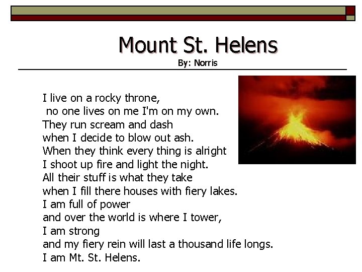 Mount St. Helens By: Norris I live on a rocky throne, no one lives