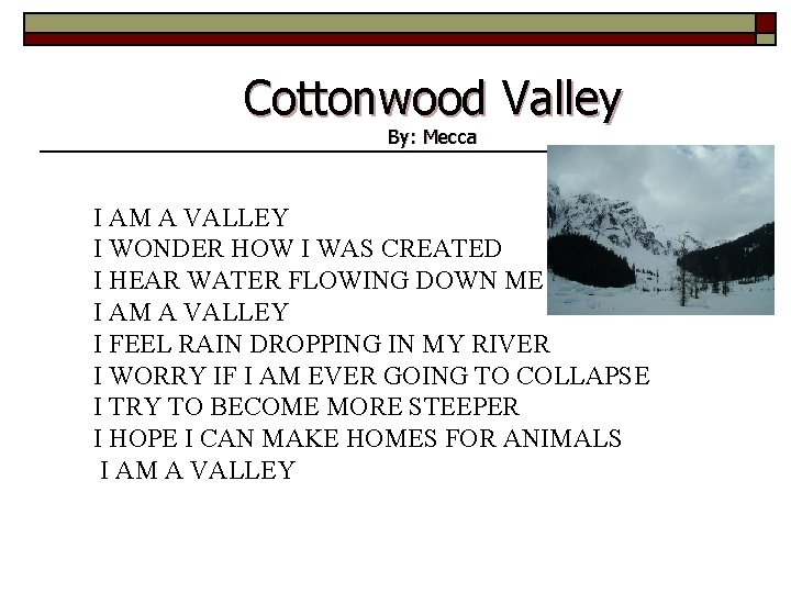 Cottonwood Valley By: Mecca I AM A VALLEY I WONDER HOW I WAS CREATED