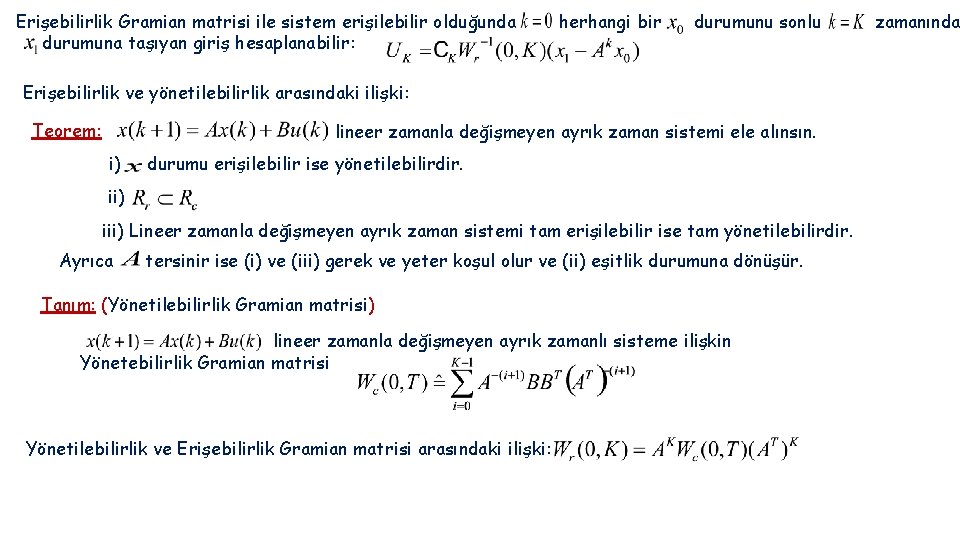 Erişebilirlik Gramian matrisi ile sistem erişilebilir olduğunda durumuna taşıyan giriş hesaplanabilir: herhangi bir durumunu