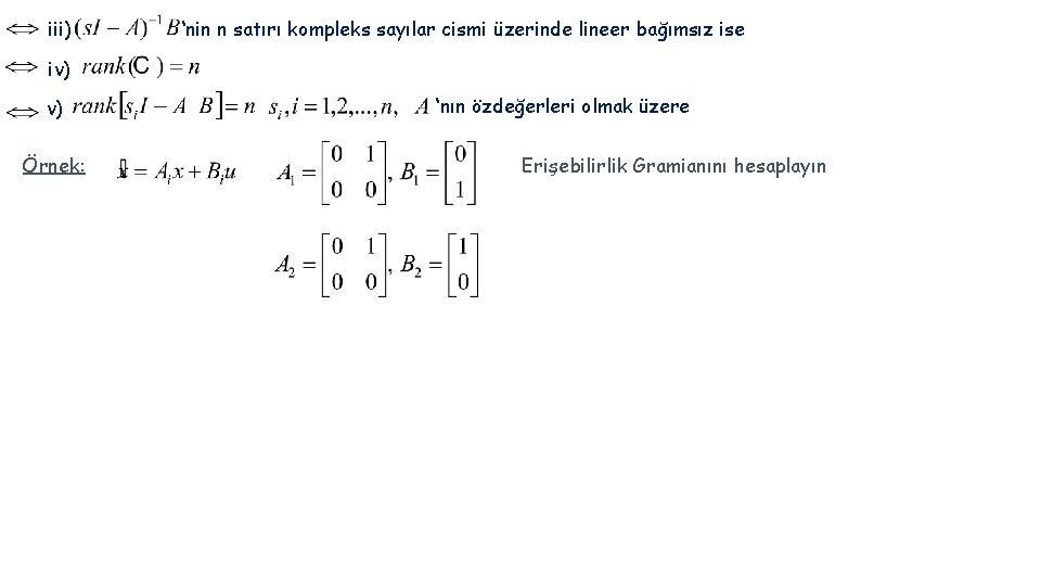 iii) ‘nin n satırı kompleks sayılar cismi üzerinde lineer bağımsız ise iv) v) Örnek: