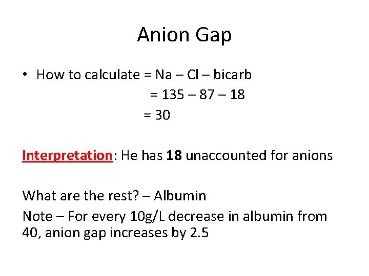 Anion Gap • How to calculate = Na – Cl – bicarb = 135