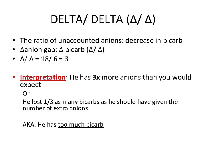 DELTA/ DELTA (Δ/ Δ) • The ratio of unaccounted anions: decrease in bicarb •