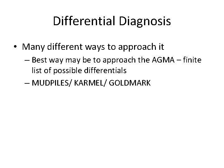 Differential Diagnosis • Many different ways to approach it – Best way may be