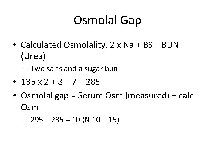 Osmolal Gap • Calculated Osmolality: 2 x Na + BS + BUN (Urea) –