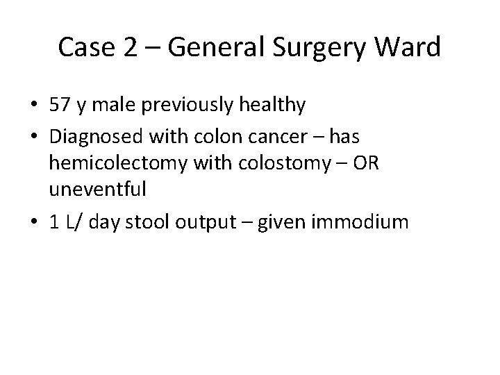 Case 2 – General Surgery Ward • 57 y male previously healthy • Diagnosed