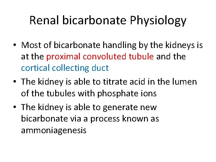 Renal bicarbonate Physiology • Most of bicarbonate handling by the kidneys is at the