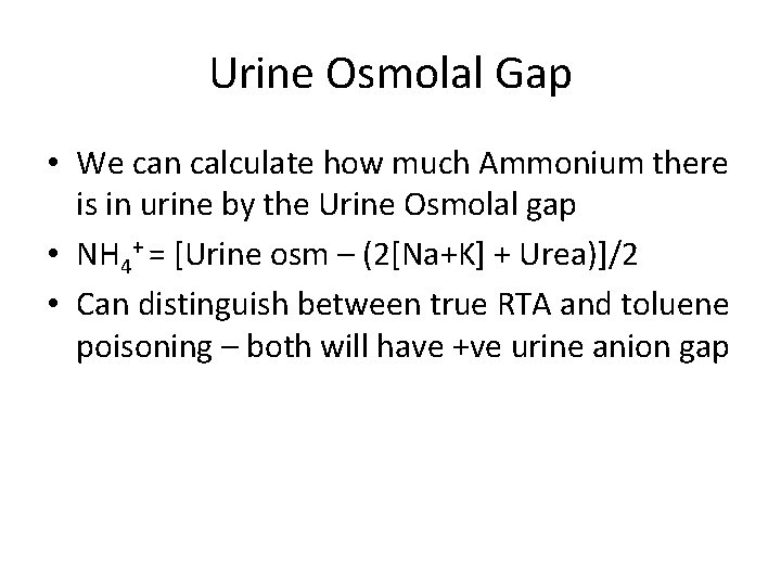 Urine Osmolal Gap • We can calculate how much Ammonium there is in urine