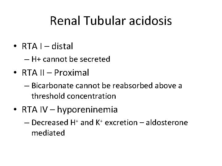 Renal Tubular acidosis • RTA I – distal – H+ cannot be secreted •