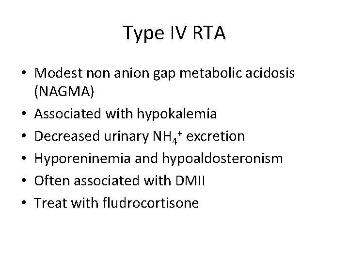 Type IV RTA • Modest non anion gap metabolic acidosis (NAGMA) • Associated with