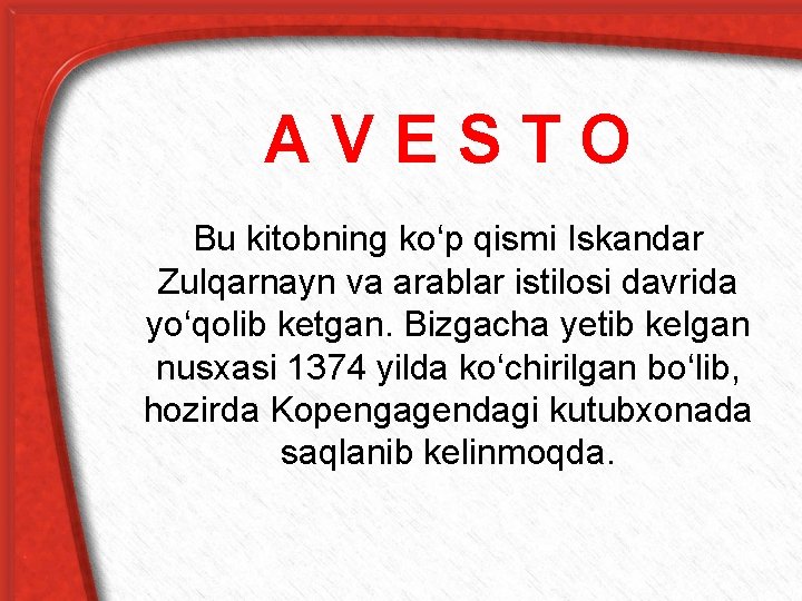 AVESTO Bu kitobning ko‘p qismi Iskandar Zulqarnayn va arablar istilosi davrida yo‘qolib ketgan. Bizgacha